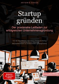 Startup gründen: Der praxisnahe Leitfaden zur erfolgreichen Unternehmensgründung - Artemis Saage - Deutschland - E-Book