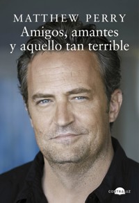 Amigos, amantes y aquello tan terrible - Matthew Perry - E-Book