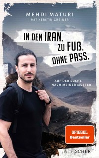 In den Iran. Zu Fuß. Ohne Pass. - Mehdi Maturi - E-Book