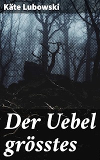 Der Uebel grösstes - Käte Lubowski - E-Book