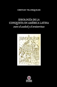 Ideología de la conquista en América Latina - Cristián Vila - E-Book