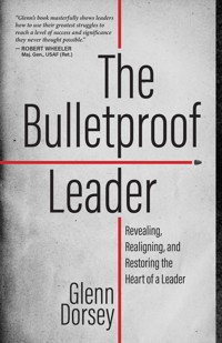 The Bulletproof Leader - Glenn Dorsey - E-Book