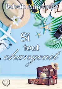 Si tout changeait - Babeth Atineaulle - E-Book