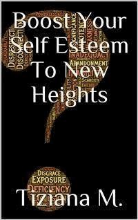 Boost Your Self Esteem - Tiziana M. - E-Book