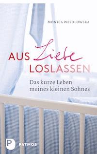 Aus Liebe loslassen - Monica Wesolowska - E-Book