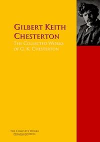 The Collected Works of G. K. Chesterton - Gilbert Keith Chesterton - E-Book