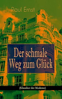 Der schmale Weg zum Glück (Klassiker der Moderne) - Paul Ernst - E-Book