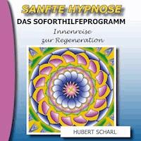 Sanfte Hypnose: Das Soforthilfeprogramm (Innenreise zur Regeneration) - Hubert Scharl - Hörbuch