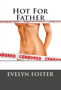 Hot For Father: Taboo Erotica - Evelyn Foster - E-Book