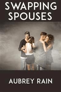 Swapping Spouses: Taboo Erotica - Aubrey Rain - E-Book