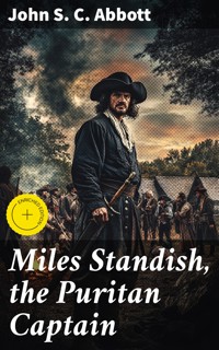 Miles Standish, the Puritan Captain - John S. C. Abbott - E-Book