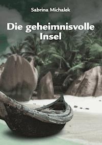 Die geheimnisvolle Insel - Sabrina Michalek - E-Book