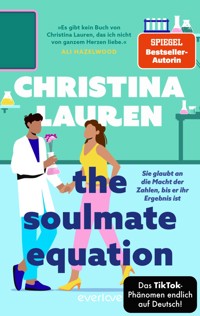 The Soulmate Equation – Sie glaubt an die Macht der Zahlen, bis er ihr Ergebnis ist - Christina Lauren - E-Book