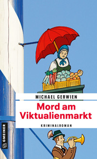 Mord am Viktualienmarkt - Michael Gerwien - E-Book
