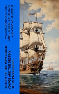 History of the Mayflower Voyage and the Destiny of Its Passengers - William Bradford - E-Book