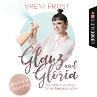 Glanz und Gloria - Der Universalreiniger für ein besseres Leben (Ungekürzt) - Vreni Frost - Hörbuch