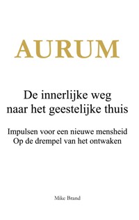 AURUM - De innerlijke weg naar het geestelijke thuis - Mike Brand - E-Book