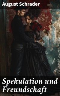 Spekulation und Freundschaft - August Schrader - E-Book