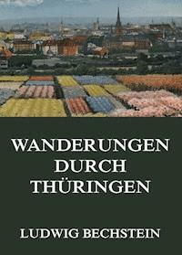Wanderungen durch Thüringen - Ludwig Bechstein - E-Book