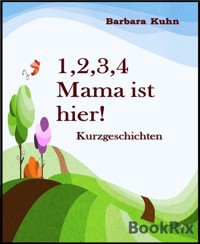 1,2,3,4 Mama ist hier! - Barbara Kuhn - E-Book