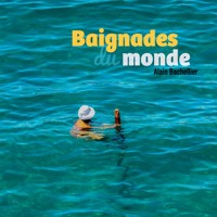 Baignades du monde - Alain Bachellier - E-Book