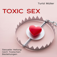 Toxic Sex - Turid Müller - Hörbuch