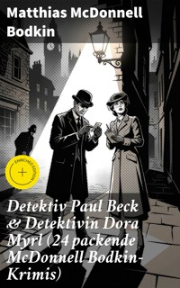Detektiv Paul Beck & Detektivin Dora Myrl (24 packende McDonnell Bodkin-Krimis) - Matthias McDonnell Bodkin - E-Book