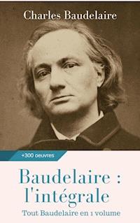 Baudelaire : l'intégrale des oeuvres - Charles Baudelaire. - E-Book