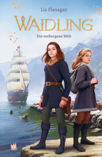 Waidling (Band 3): Die verborgene Welt - Liz Flanagan - E-Book