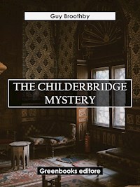 The Childerbridge Mystery - Guy Broothby - E-Book