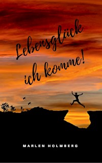 Lebensglück ich komme! - Marlen Holmberg - E-Book