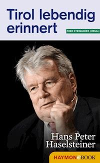 Tirol lebendig erinnert: Hans Peter Haselsteiner -  - E-Book