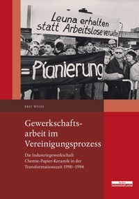 Gewerkschaftsarbeit im Vereinigungsprozess - Eric Weiß - E-Book