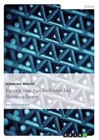 Einsatz von Partikelfiltern bei Baumaschinen - Johannes Maschl - E-Book