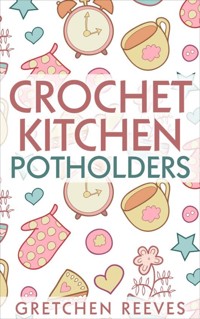 Crochet Kitchen Potholders - Gretchen Reeves - E-Book