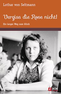 Vergiss die Rose nicht! - Lothar von Seltmann - E-Book