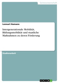 Intergenerationale Mobilität, Bildungsmobilität und staatliche Maßnahmen zu deren Förderung - Lennart Hamann - E-Book