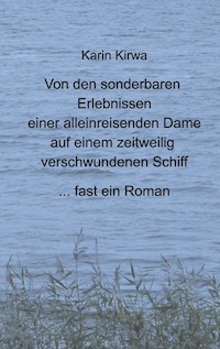 Von den sonderbaren Erlebnissen einer alleinreisenden Dame auf einem zeitweilig verschwundenen Schiff - Karin Kirwa - E-Book