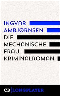 Die mechanische Frau. Kriminalroman - Ingvar Ambjörnsen - E-Book