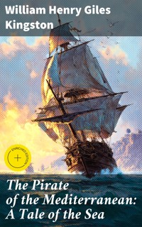 The Pirate of the Mediterranean: A Tale of the Sea - William Henry Giles Kingston - E-Book