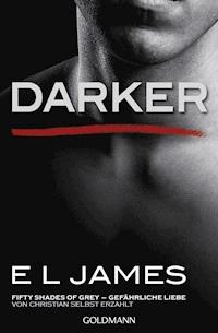 Darker - Fifty Shades of Grey. Gefährliche Liebe von Christian selbst erzählt - E L James - E-Book