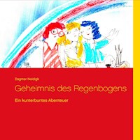 Geheimnis des Regenbogens - Dagmar Neidigk - E-Book
