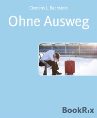 Ohne Ausweg - Clemens L. Bachstein - E-Book