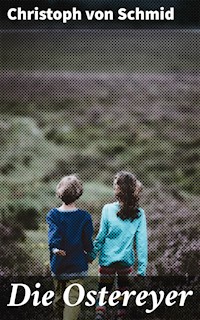 Die Ostereyer - Christoph von Schmid - E-Book