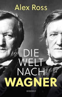 Die Welt nach Wagner - Alex Ross - E-Book