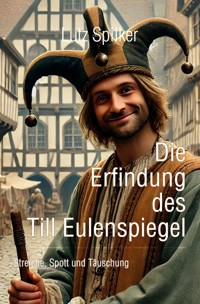 Die Erfindung des Till Eulenspiegel - Lutz Spilker - E-Book