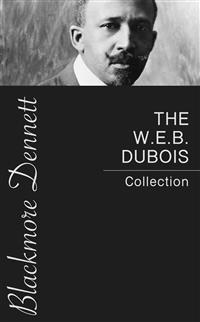 The W.E.B. Dubois Collection - W. E. B. DuBois - E-Book