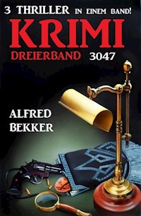 Krimi Dreierband 3047 - 3 Thriller in einem Band! - Alfred Bekker - E-Book