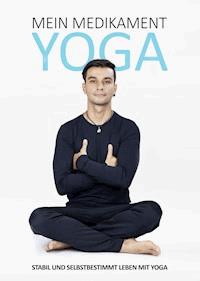 Mein Medikament Yoga – Stabil und selbstbestimmt leben mit Yoga - Sezai Coban - E-Book