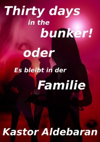 Thirty days in the bunker! - Kastor Aldebaran - E-Book